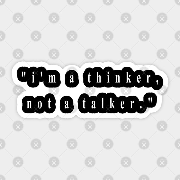 "i'm a thinker, not a talker." (white wriiting) Sticker by Musers Apparel